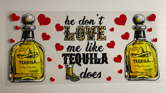 He don’t Love me like Tequila does Wrap