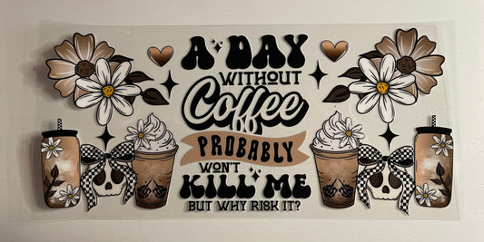 A Day Without Coffee Probably Won’t Kill Me But Why Risk It